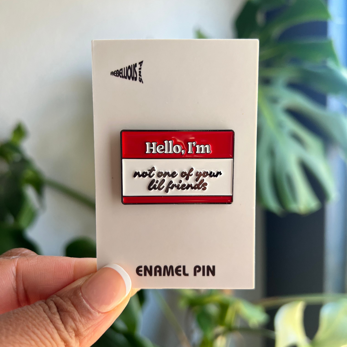 Not one of your lil friends | Enamel Pin