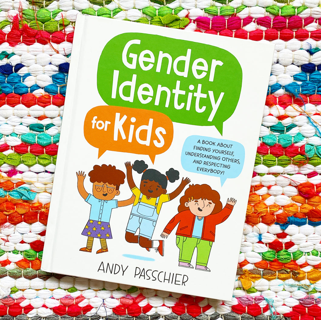 Gender Identity for Kids: A Book about Finding Yourself, Understanding Others, and Respecting Everybody! | Andy Passchier