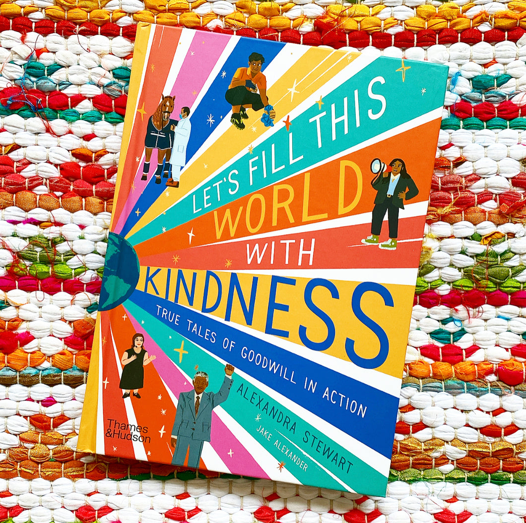 Let's Fill This World with Kindness: True Tales of Goodwill in Action [hardcover] | Alexandra Stewart