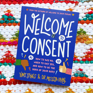 Welcome to Consent: How to Say No, When to Say Yes, and How to Be the Boss of Your Body | Yumi Stynes + Melissa Kang