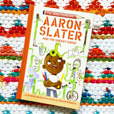 Aaron Slater and the Sneaky Snake | Andrea Beaty (Author), David Roberts (Illustrator)
