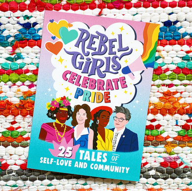 Rebel Girls Celebrate Pride: 25 Tales of Self-Love and Community [paperback] | Rebel Girls