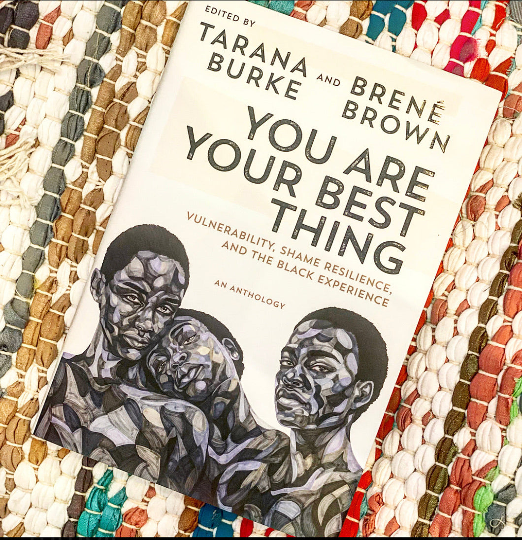 You Are Your Best Thing: Vulnerability, Shame Resilience, and the Black Experience [paperback] | Tarana Burke, Brené Brown
