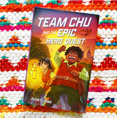 Team Chu and the Epic Hero Quest | Julie C. Dao