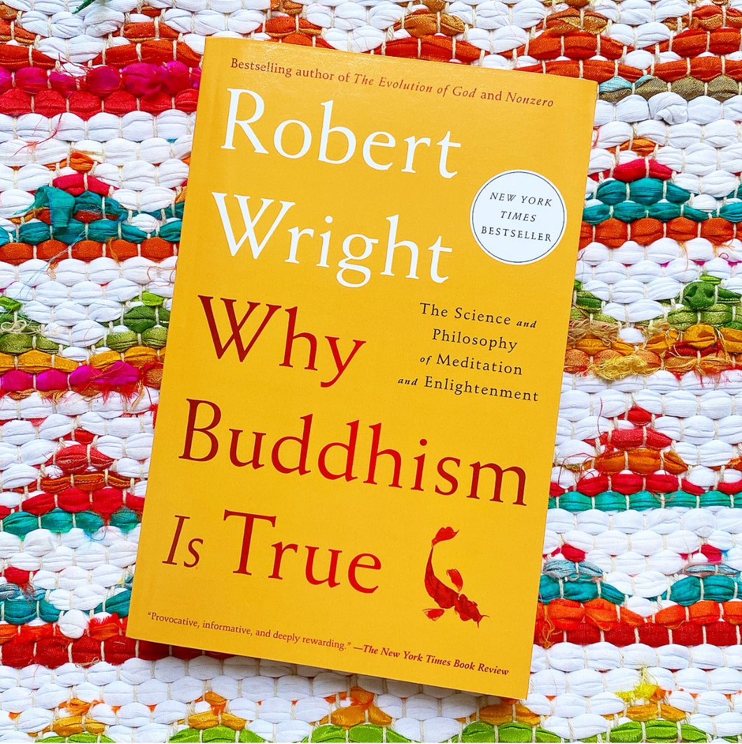 Why Buddhism Is True: The Science and Philosophy of Meditation and Enlightenment | Robert Wright