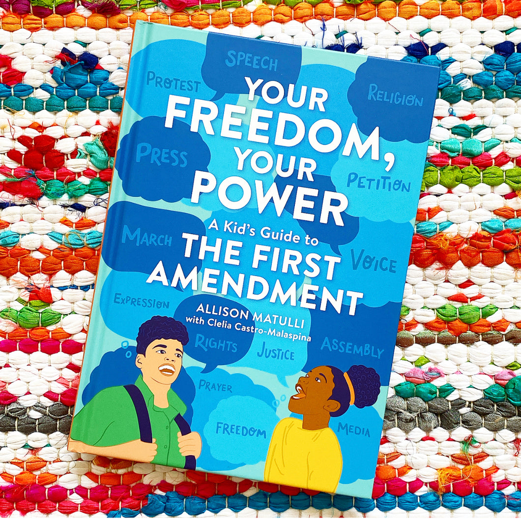 Your Freedom, Your Power: A Kid's Guide to the First Amendment | Allison Matulli, Castro-Malaspina, Kendall