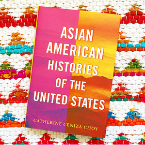 Asian American Histories of the United States | Catherine Ceniza Choy