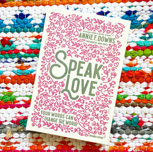 Speak Love: Your Words Can Change the World (Revised) | Annie F. Downs