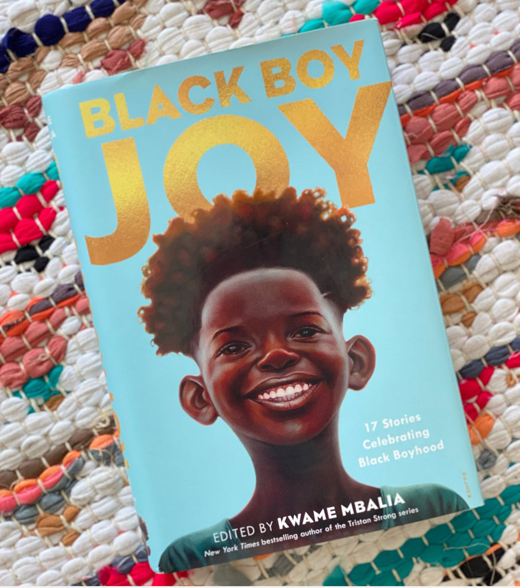 Black Boy Joy: 17 Stories Celebrating Black Boyhood [paperback] | Kwame Mbalia (Editor)