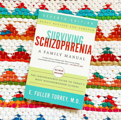 Surviving Schizophrenia, 7th Edition: A Family Manual | E. Fuller Torrey