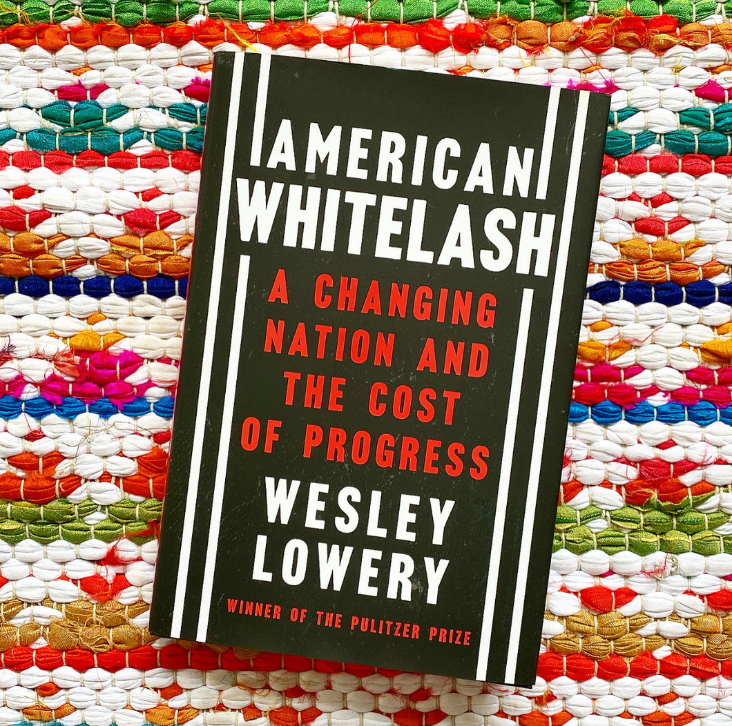 American Whitelash: A Changing Nation and the Cost of Progress | Wesley Lowery