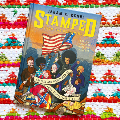 Stamped from the Beginning: A Graphic History of Racist Ideas in America | Ibram X. Kendi, Joel Christian Gill