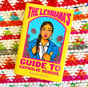 The Lesbiana's Guide to Catholic School [paperback] | Sonora Reyes