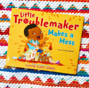 Little Troublemaker Makes a Mess | Luvvie Ajayi Jones, Spiotto