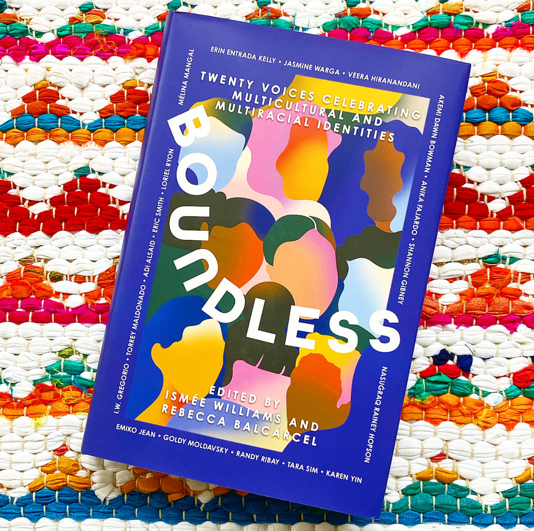 Boundless: Twenty Voices Celebrating Multicultural and Multiracial Identities (Original) | Ismée Williams + Rebecca Balcárcel