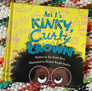 Ari J's Kinky, Curly, Crown [signed] | Ain Heath Drew (Author)  Shamar Knight-Justice (Illustrator)