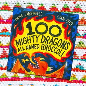 100 Mighty Dragons All Named Broccoli | David Larochelle