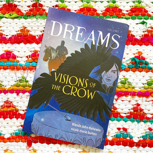 Visions of the Crow: Volume 1 | Wanda John-Kehewin, Burton, Sibal