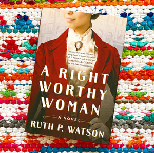 A Right Worthy Woman | Ruth P. Watson
