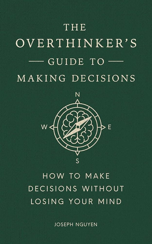 The Overthinker's Guide to Making Decisions: How to Make Decisions without Losing Your Mind (Books By Joseph Nguyen), Joseph Nguyen
