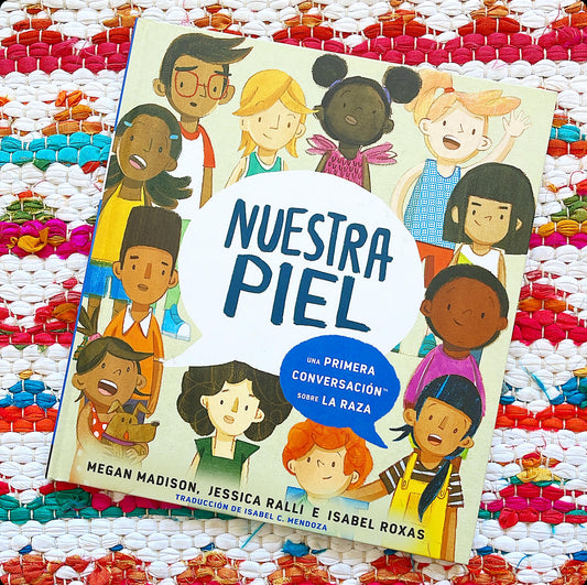 Nuestra Piel: Una Primera Conversación Sobre La Raza | Megan Madison (Author) + Jessica Ralli (Author) + Isabel Roxas (Illustrator) + Isabel Mendoza (Translator)