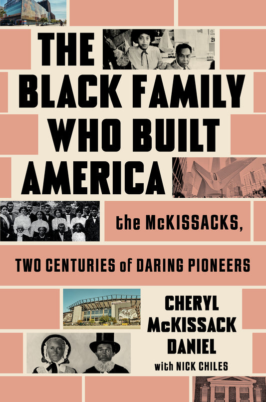The Black Family Who Built America The McKissacks, Two Centuries of Daring Pioneers | Cheryl McKissack Daniel + Nick Chiles