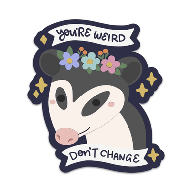 You're Weird, Don't Change Opossum Sticker