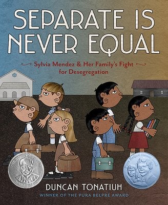 Separate Is Never Equal: Sylvia Mendez and Her Family's Fight for Desegregation | Duncan Tonatiuh