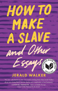 How to Make a Slave and Other Essays (21st Century Essays) | Jerald Walker