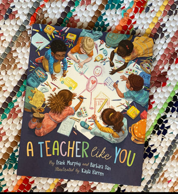 A Teacher Like You | Frank Murphy, Barbara Dan, Kayla Harren