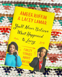 You'll Never Believe What Happened to Lacey: Crazy Stories about Racism | Amber Ruffin, Lacey Lamar