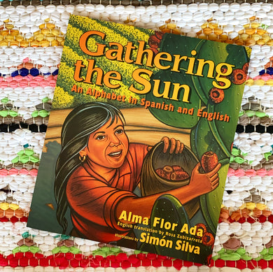 Gathering the Sun: An Alphabet in Spanish and English: Bilingual Spanish-English | Alma Flor Ada