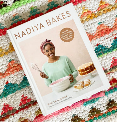 Nadiya Bakes: Over 100 Must-Try Recipes for Breads, Cakes, Biscuits, Pies, and More: A Baking Book | Nadiya Hussain