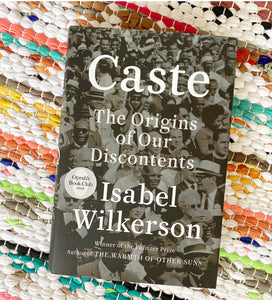 Caste THE ORIGINS OF OUR  DISCONTENTS | Isabel Wilkerson