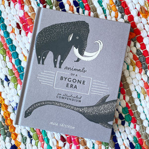 Animals of a Bygone Era: An Illustrated Compendium | Maja Säfström