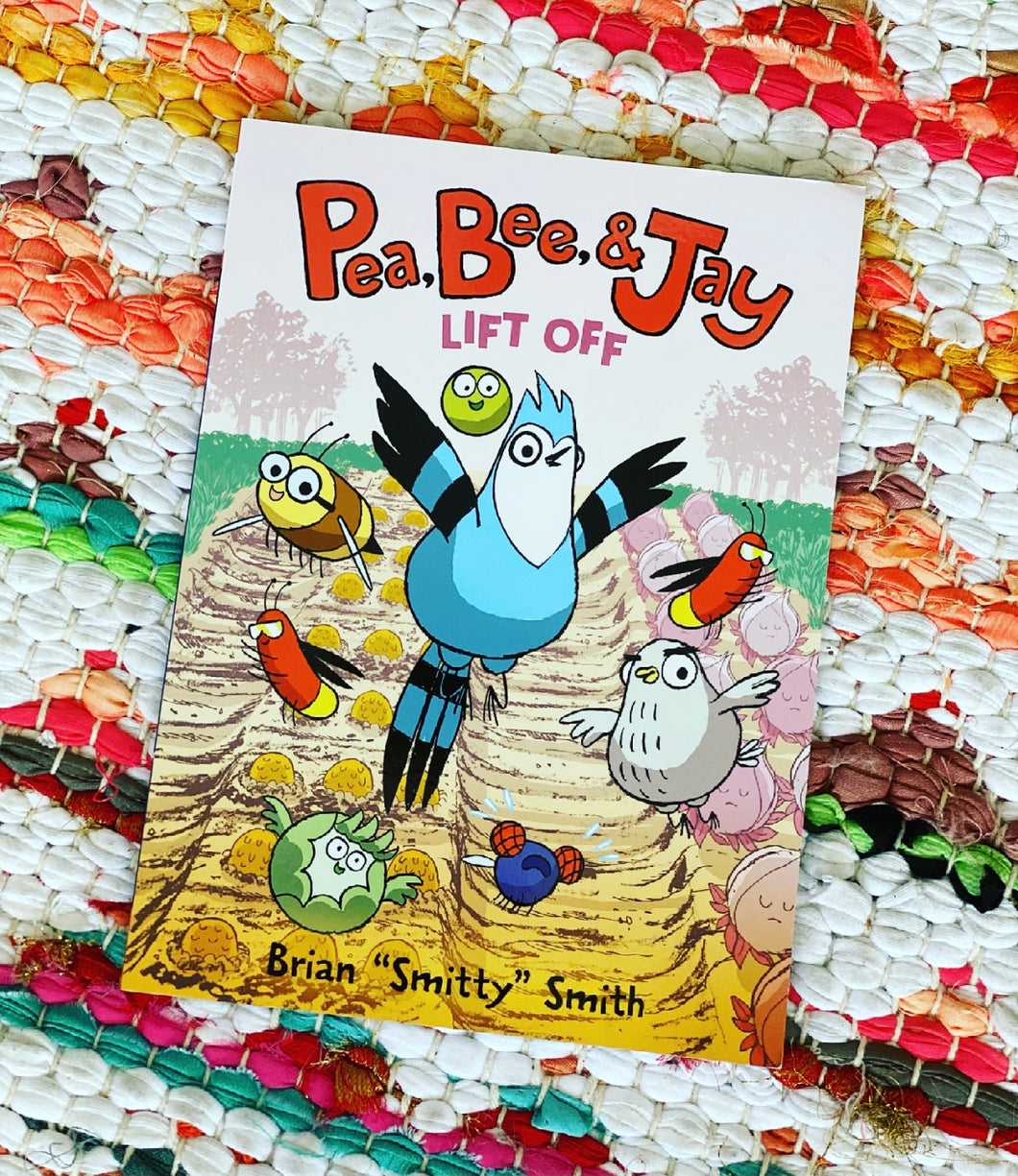 Pea, Bee, & Jay: Lift Off (Pea, Bee, & Jay #3) | Brian Smitty Smith