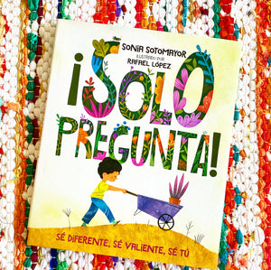 ¡Solo Pregunta!: Sé Diferente, Sé Valiente, Sé Tú | Sonia Sotomayor, López