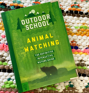 Outdoor School: Animal Watching: The Definitive Interactive Nature Guide | Mary Kay Carson