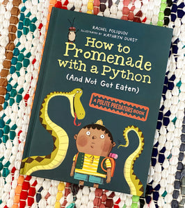 How to Promenade with a Python (and Not Get Eaten): A Polite Predators Book [hardcover] | Rachel Poliquin