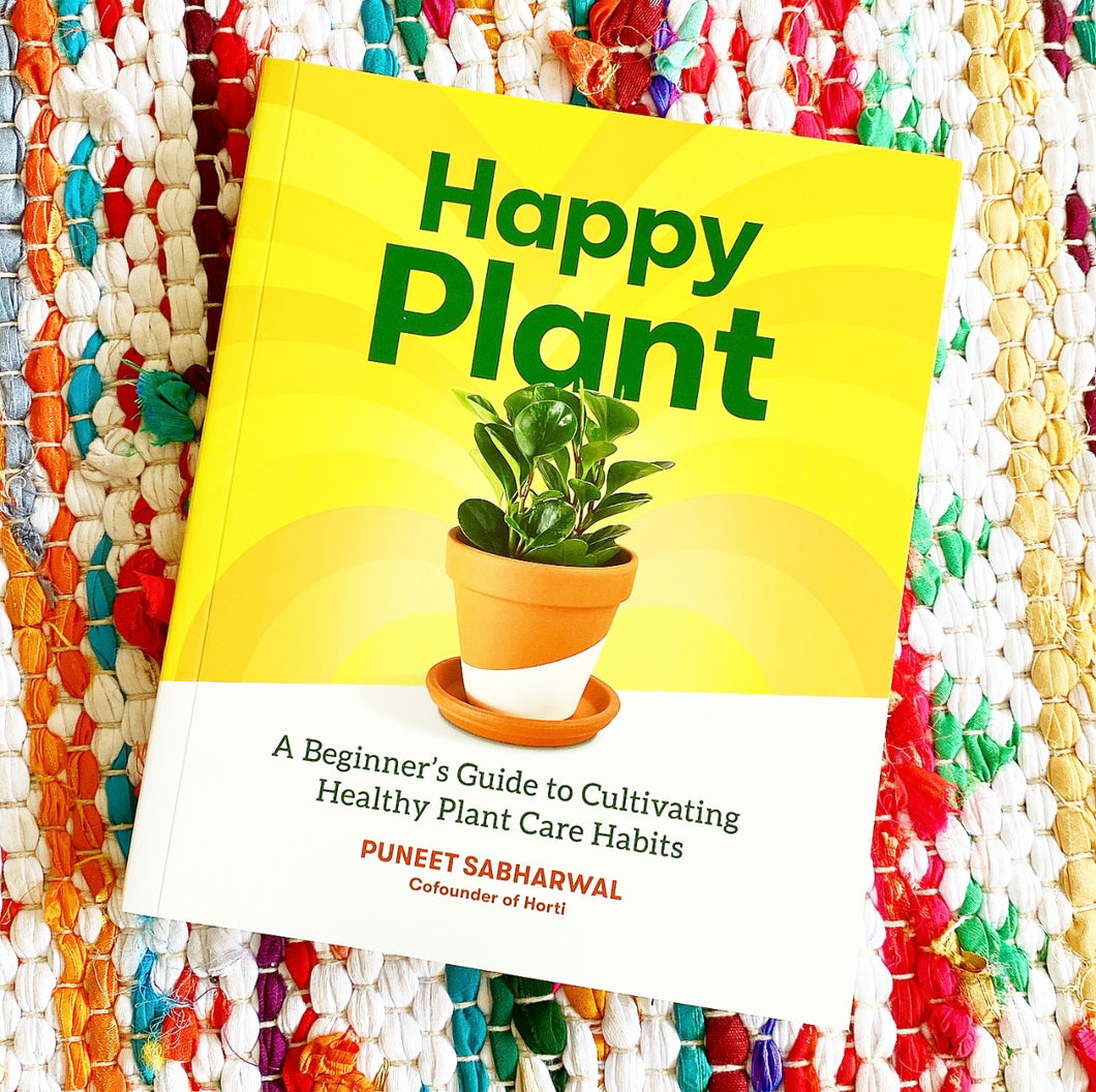 Happy Plant: A Beginner's Guide to Cultivating Healthy Plant Care Habits | Puneet Sabharwal, Zoharan