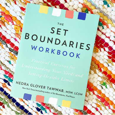 The Set Boundaries Workbook: Practical Exercises for Understanding Your Needs and Setting Healthy Limits | Nedra Glover Tawwab