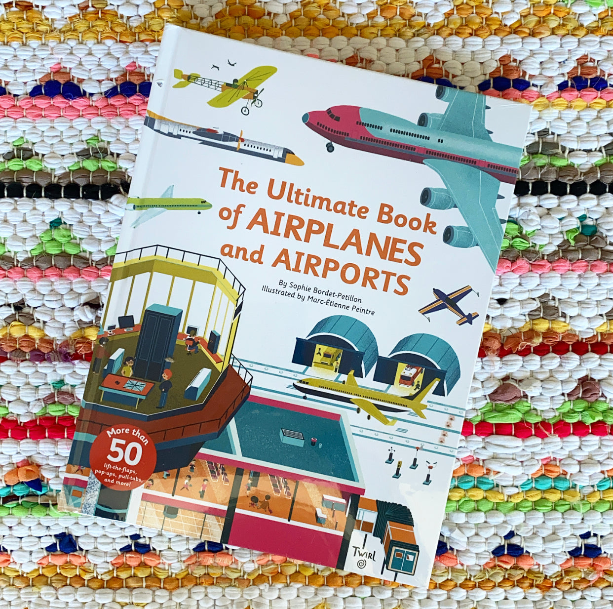 Ultimate Book of Airplanes and Airports | Sophie Bordet-Petillon (Author) + Marc-Etienne Peintre (Illustrated by)