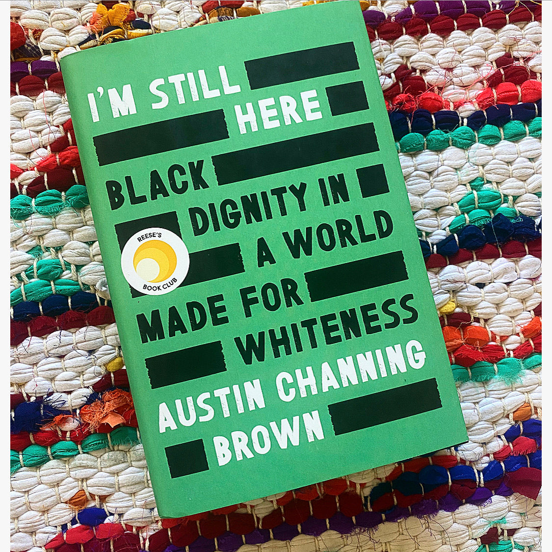 I'm Still Here: Black Dignity in a World Made for Whiteness [SIGNED] | Channing Brown, Austin