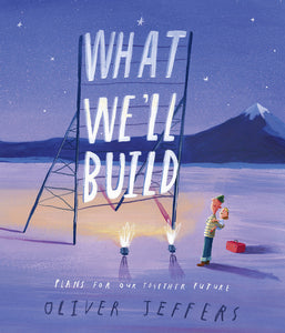 What We'll Build: Plans for Our Together Future | Oliver Jeffers