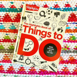 The Highlights Book of Things to Do: Discover, Explore, Create, and Do Great Things | Highlights