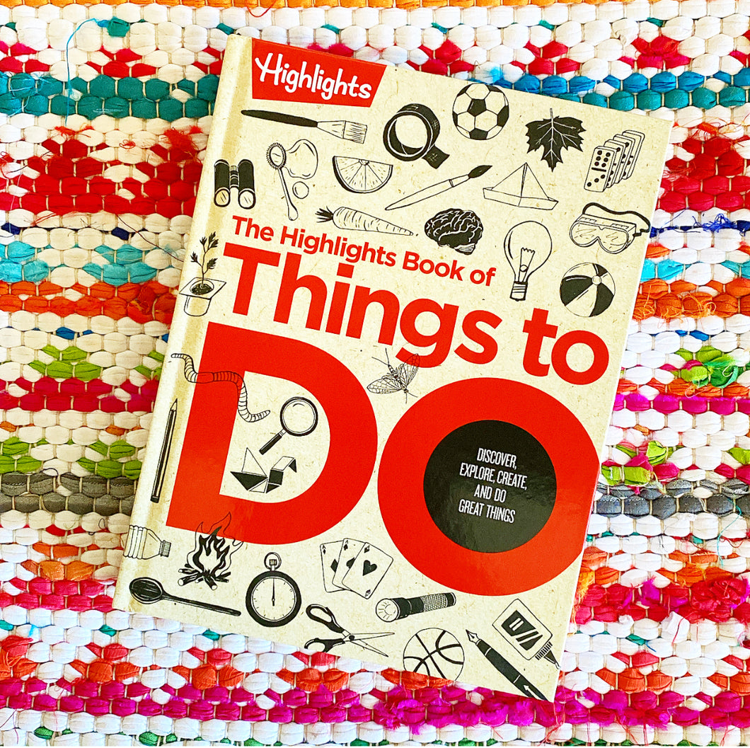 The Highlights Book of Things to Do: Discover, Explore, Create, and Do Great Things | Highlights