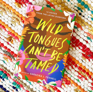 Wild Tongues Can't Be Tamed: 15 Voices from the Latinx Diaspora | Saraciea J Fennell