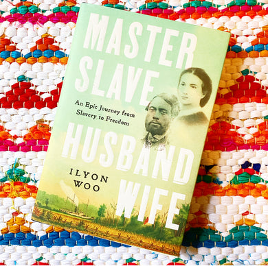 Master Slave Husband Wife: An Epic Journey from Slavery to Freedom | Ilyon Woo