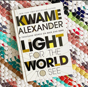 Light for the World to See: A Thousand Words on Race and Hope [signed] | Kwame Alexander