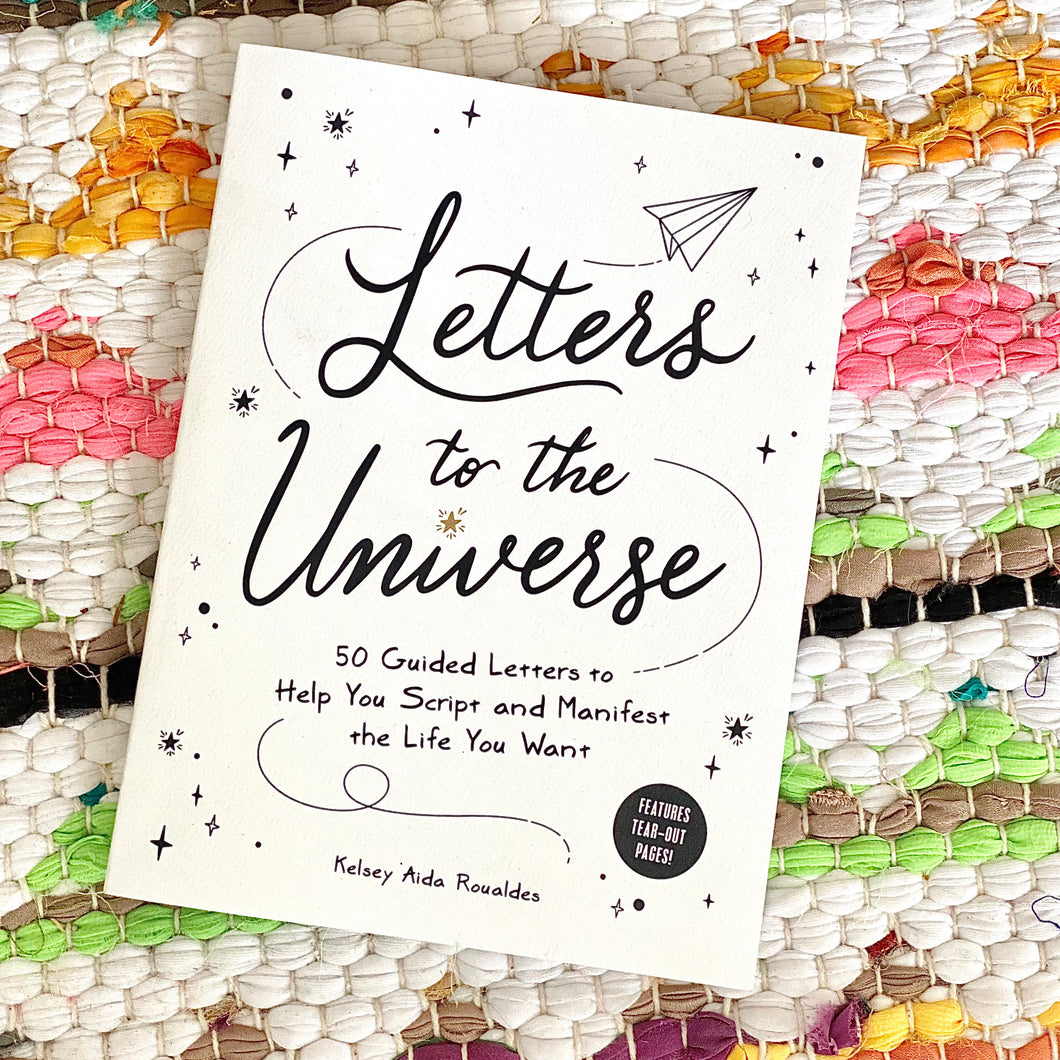 Letters to the Universe: 50 Guided Letters to Help You Script and Manifest the Life You Want | Kelsey Aida Roualdes